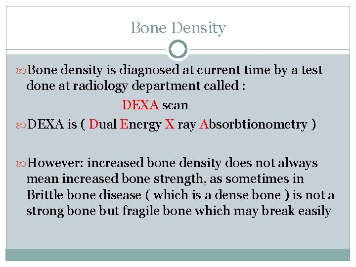 Bone Density Bone density is diagnosed at current time by a test done at