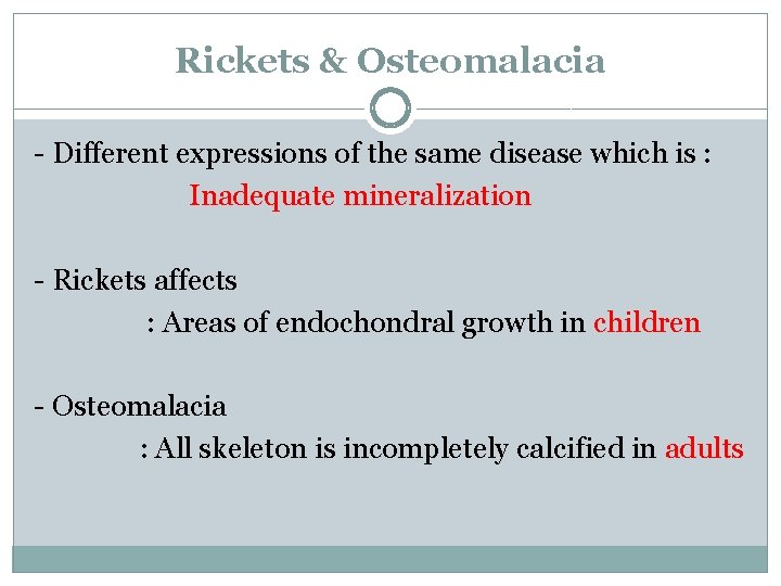 Rickets & Osteomalacia - Different expressions of the same disease which is : Inadequate