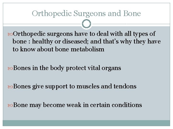 Orthopedic Surgeons and Bone Orthopedic surgeons have to deal with all types of bone