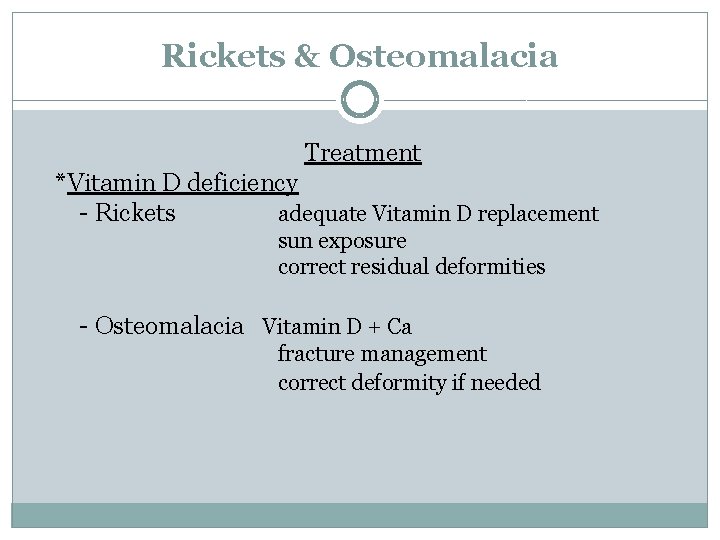 Rickets & Osteomalacia Treatment *Vitamin D deficiency - Rickets adequate Vitamin D replacement sun