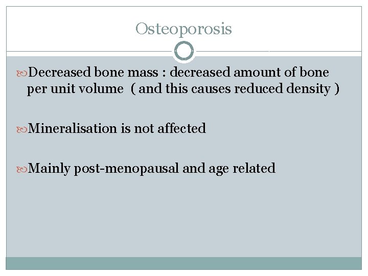 Osteoporosis Decreased bone mass : decreased amount of bone per unit volume ( and