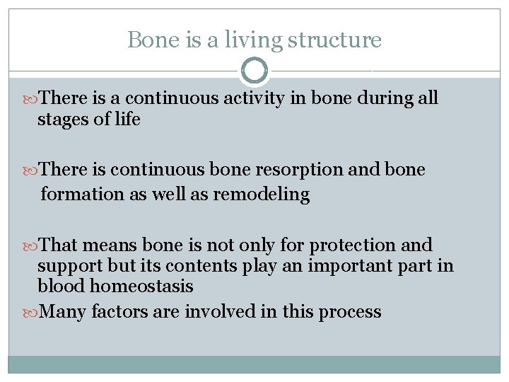 Bone is a living structure There is a continuous activity in bone during all