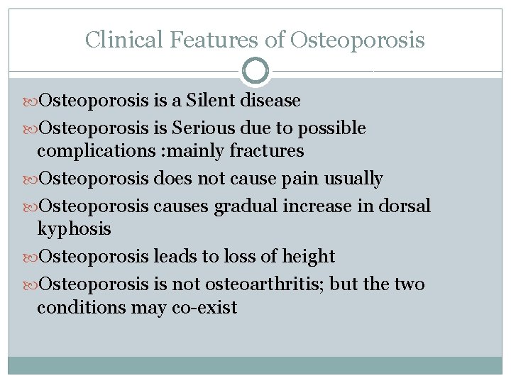 Clinical Features of Osteoporosis is a Silent disease Osteoporosis is Serious due to possible