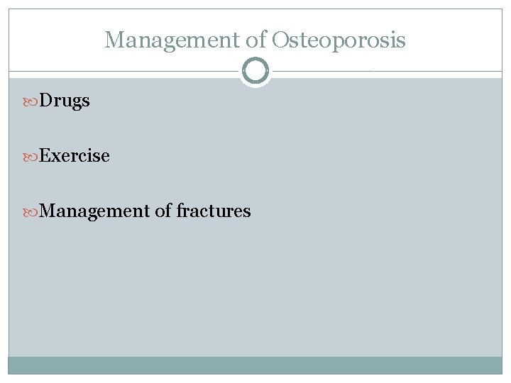 Management of Osteoporosis Drugs Exercise Management of fractures 