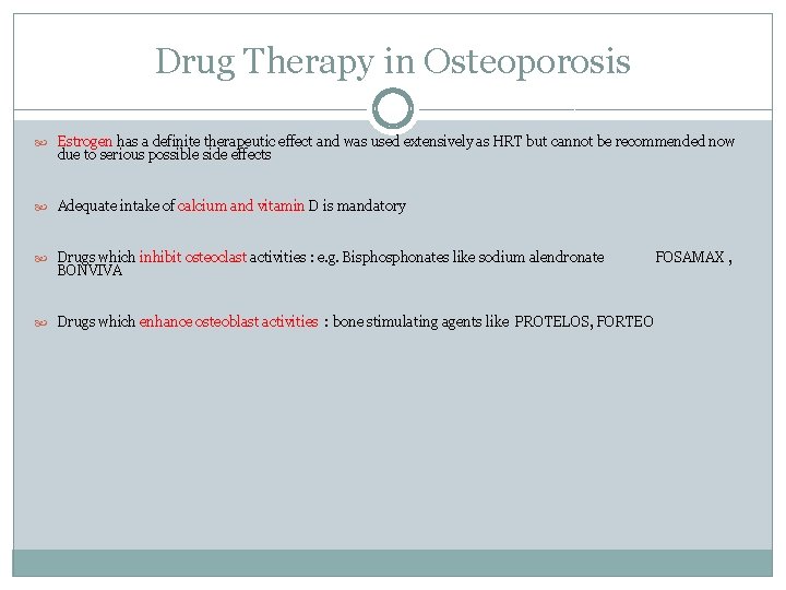 Drug Therapy in Osteoporosis Estrogen has a definite therapeutic effect and was used extensively
