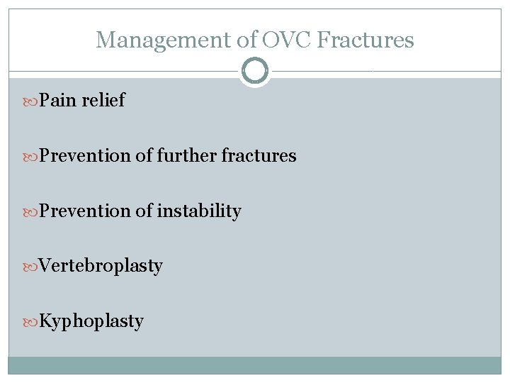 Management of OVC Fractures Pain relief Prevention of further fractures Prevention of instability Vertebroplasty