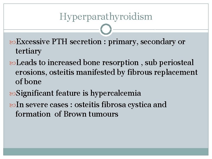 Hyperparathyroidism Excessive PTH secretion : primary, secondary or tertiary Leads to increased bone resorption