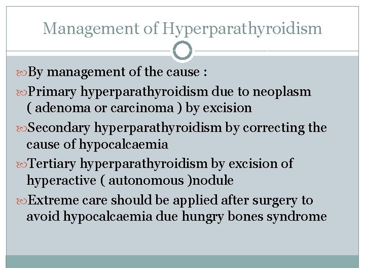 Management of Hyperparathyroidism By management of the cause : Primary hyperparathyroidism due to neoplasm