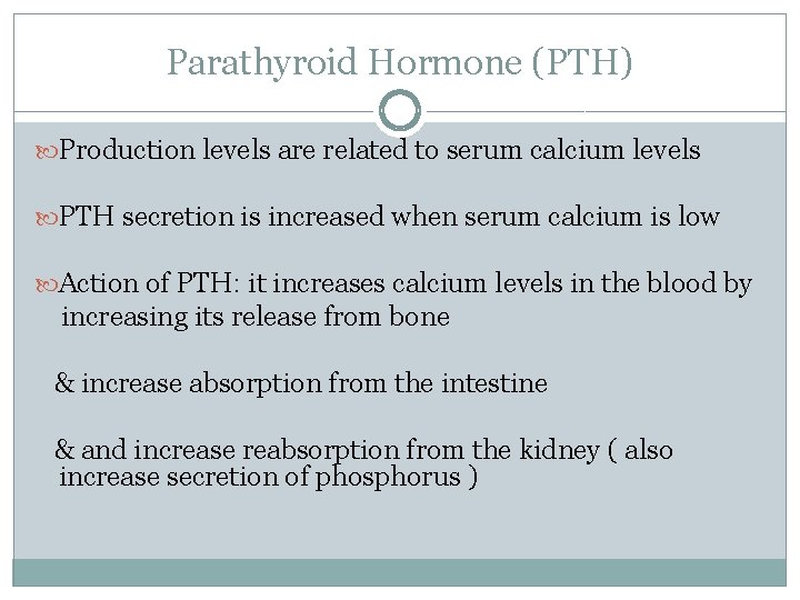 Parathyroid Hormone (PTH) Production levels are related to serum calcium levels PTH secretion is