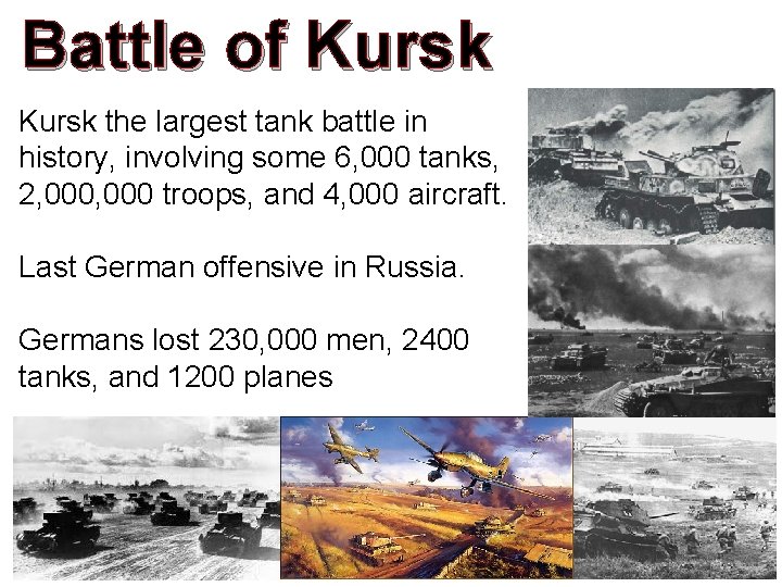Battle of Kursk the largest tank battle in history, involving some 6, 000 tanks,