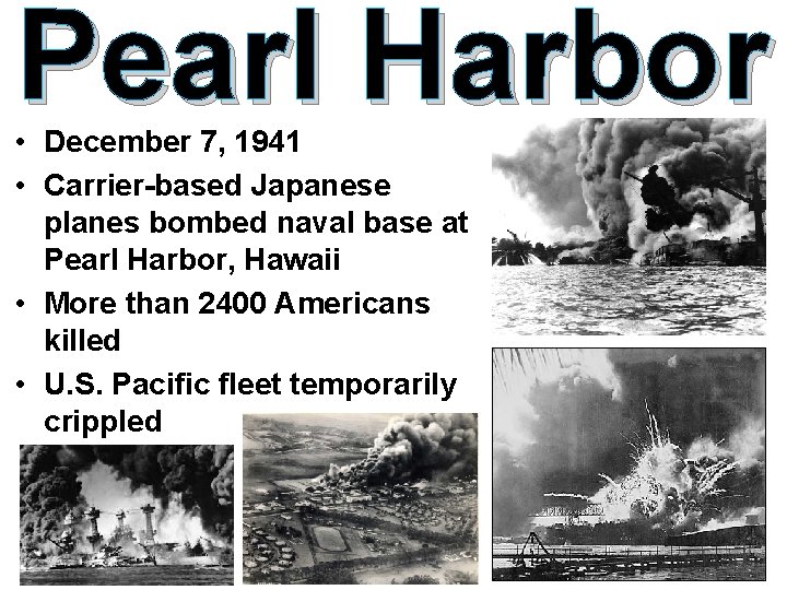 Pearl Harbor • December 7, 1941 • Carrier-based Japanese planes bombed naval base at