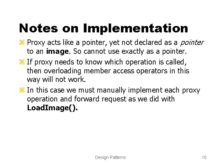 Notes on Implementation z Proxy acts like a pointer, yet not declared as a