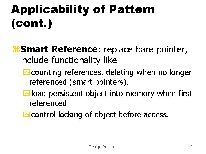 Applicability of Pattern (cont. ) z. Smart Reference: replace bare pointer, include functionality like