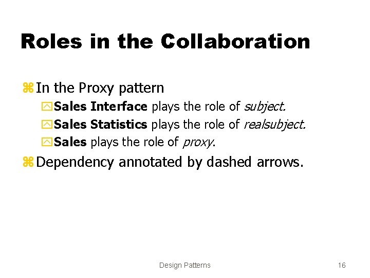 Roles in the Collaboration z In the Proxy pattern y. Sales Interface plays the