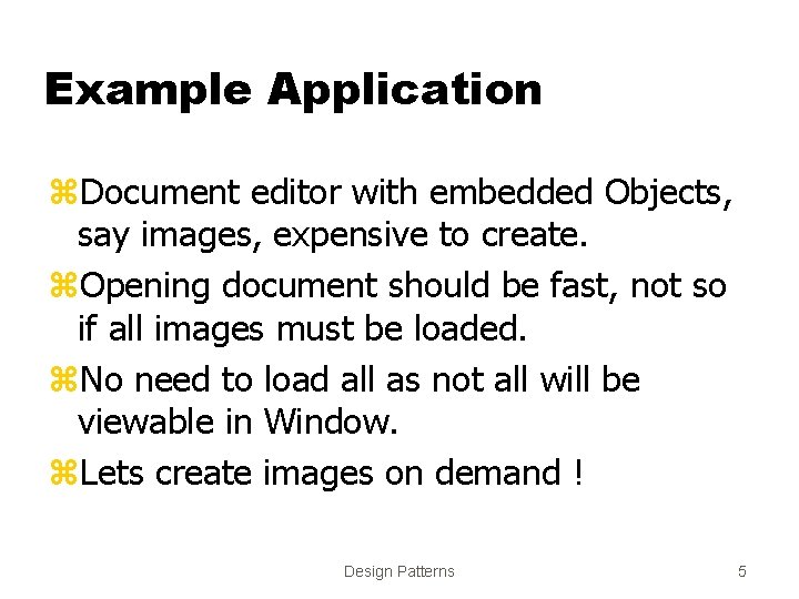 Example Application z. Document editor with embedded Objects, say images, expensive to create. z.