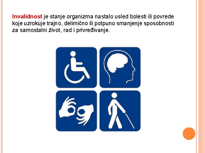 Invalidnost je stanje organizma nastalo usled bolesti ili povrede koje uzrokuje trajno, delimično ili