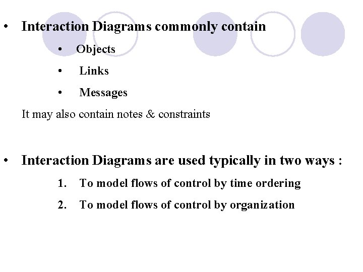  • Interaction Diagrams commonly contain • Objects • Links • Messages It may