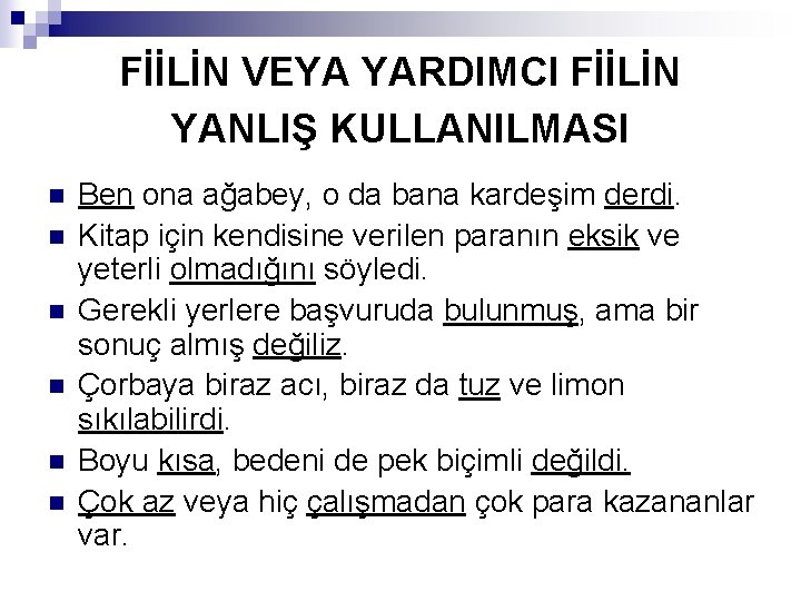 FİİLİN VEYA YARDIMCI FİİLİN YANLIŞ KULLANILMASI n n n Ben ona ağabey, o da