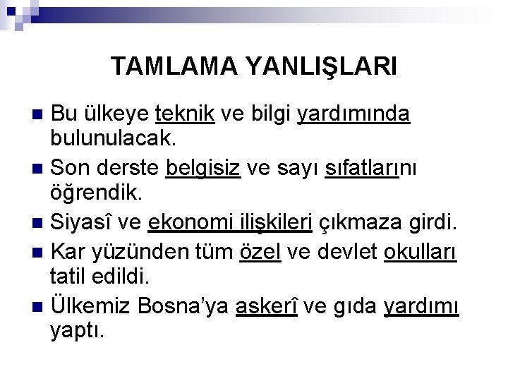 TAMLAMA YANLIŞLARI Bu ülkeye teknik ve bilgi yardımında bulunulacak. n Son derste belgisiz ve