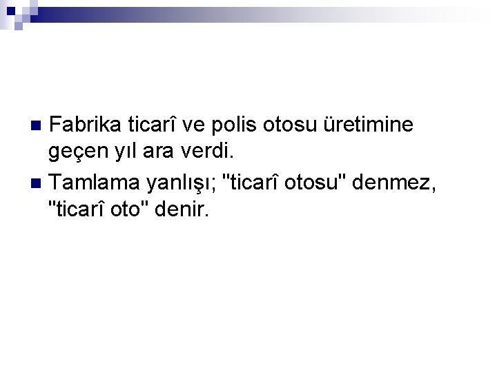 Fabrika ticarî ve polis otosu üretimine geçen yıl ara verdi. n Tamlama yanlışı; "ticarî