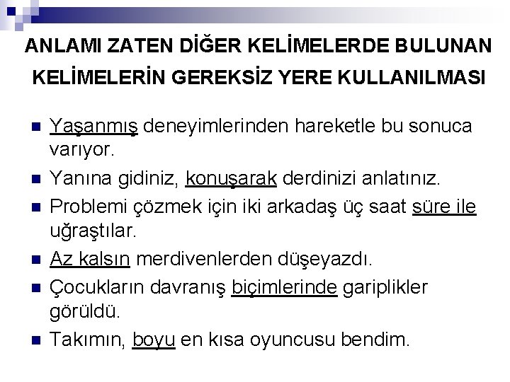 ANLAMI ZATEN DİĞER KELİMELERDE BULUNAN KELİMELERİN GEREKSİZ YERE KULLANILMASI n n n Yaşanmış deneyimlerinden