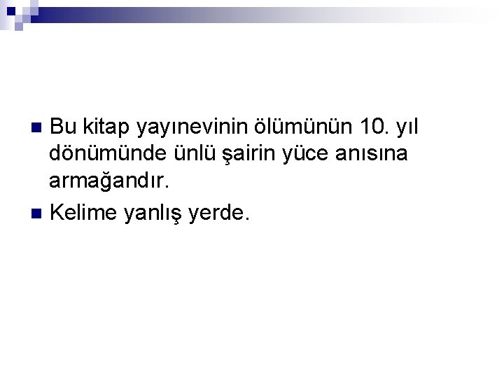 Bu kitap yayınevinin ölümünün 10. yıl dönümünde ünlü şairin yüce anısına armağandır. n Kelime