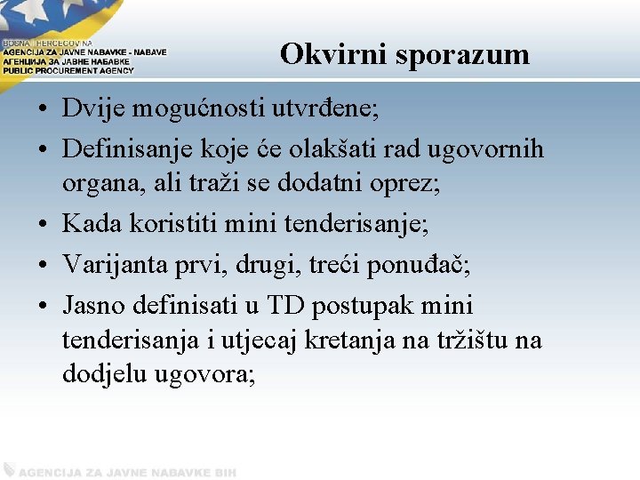 Okvirni sporazum • Dvije mogućnosti utvrđene; • Definisanje koje će olakšati rad ugovornih organa,