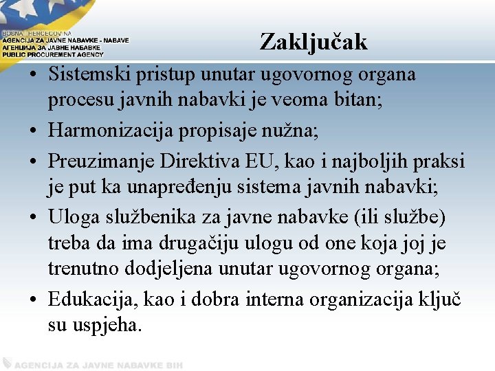 Zaključak • Sistemski pristup unutar ugovornog organa procesu javnih nabavki je veoma bitan; •