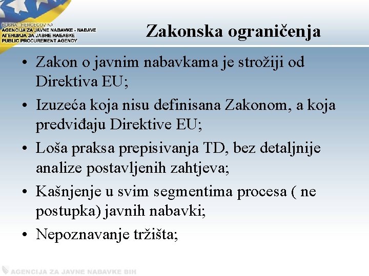 Zakonska ograničenja • Zakon o javnim nabavkama je strožiji od Direktiva EU; • Izuzeća