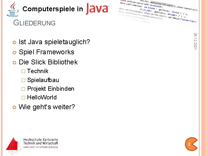 Computerspiele in GLIEDERUNG 28. 12. 2021 Ist Java spieletauglich? Spiel Frameworks Die Slick Bibliothek