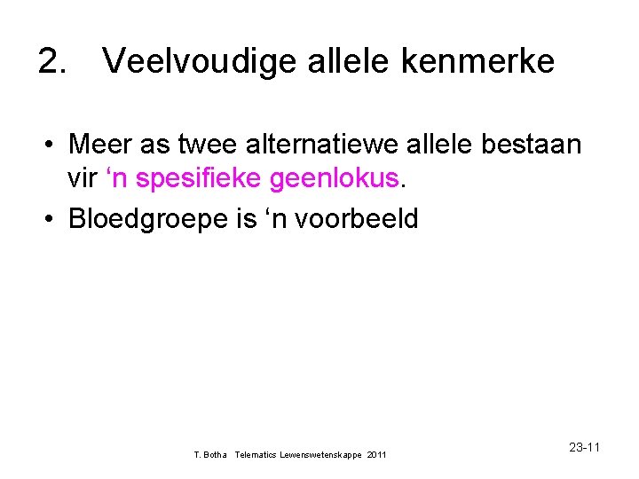 2. Veelvoudige allele kenmerke • Meer as twee alternatiewe allele bestaan vir ‘n spesifieke