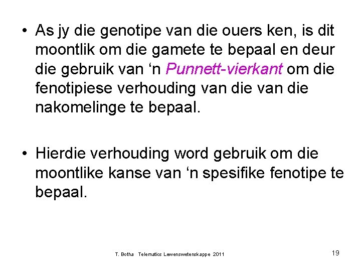  • As jy die genotipe van die ouers ken, is dit moontlik om