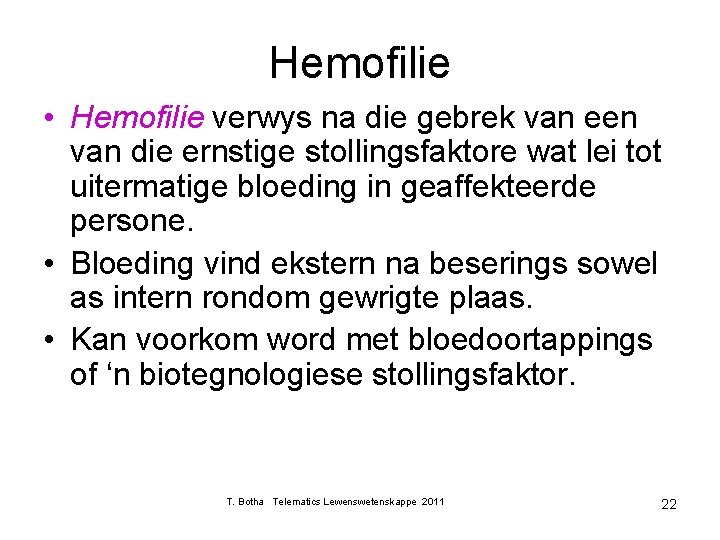 Hemofilie • Hemofilie verwys na die gebrek van een van die ernstige stollingsfaktore wat