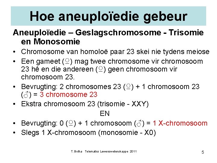 Hoe aneuploïedie gebeur Aneuploïedie – Geslagschromosome - Trisomie en Monosomie • Chromosome van homoloë