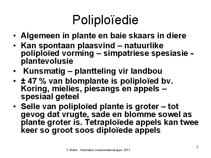 Poliploïedie • Algemeen in plante en baie skaars in diere • Kan spontaan plaasvind