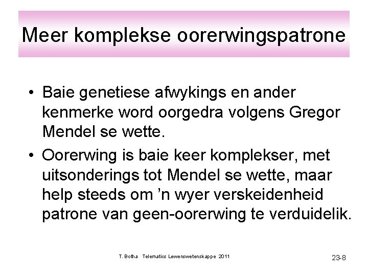 Meer komplekse oorerwingspatrone • Baie genetiese afwykings en ander kenmerke word oorgedra volgens Gregor