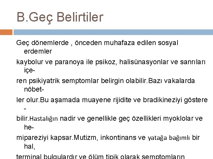 B. Geç Belirtiler Geç dönemlerde , önceden muhafaza edilen sosyal erdemler kaybolur ve paranoya