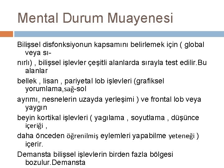 Mental Durum Muayenesi Bilişsel disfonksiyonun kapsamını belirlemek için ( global veya sınırlı) , bilişsel