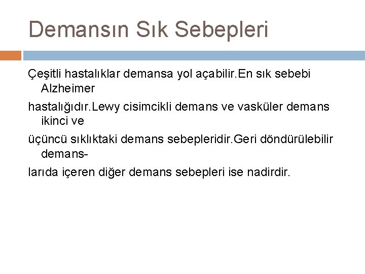 Demansın Sık Sebepleri Çeşitli hastalıklar demansa yol açabilir. En sık sebebi Alzheimer hastalığıdır. Lewy