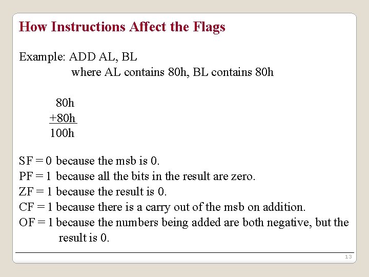 How Instructions Affect the Flags Example: ADD AL, BL where AL contains 80 h,
