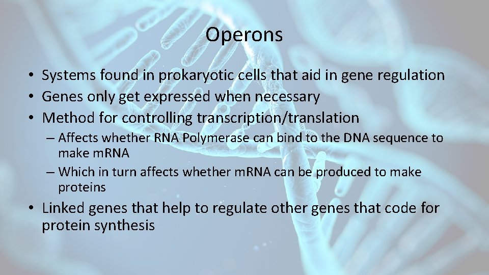 Operons • Systems found in prokaryotic cells that aid in gene regulation • Genes