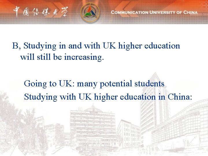 B, Studying in and with UK higher education will still be increasing. Going to