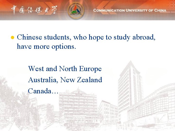 l Chinese students, who hope to study abroad, have more options. West and North