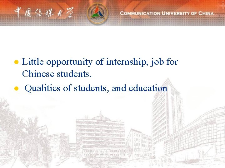 l l Little opportunity of internship, job for Chinese students. Qualities of students, and