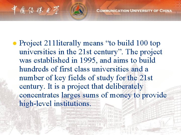 l Project 211 literally means “to build 100 top universities in the 21 st