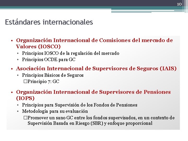 10 Estándares internacionales • Organización Internacional de Comisiones del mercado de Valores (IOSCO) ▫