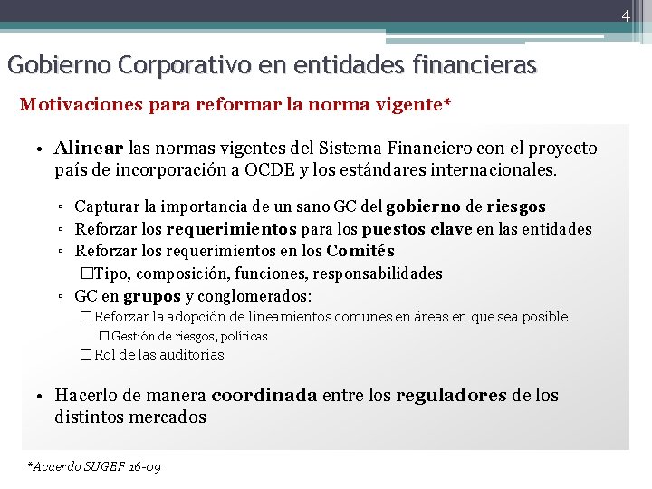 4 Gobierno Corporativo en entidades financieras Motivaciones para reformar la norma vigente* • Alinear