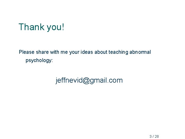 Thank you! Please share with me your ideas about teaching abnormal psychology: jeffnevid@gmail. com
