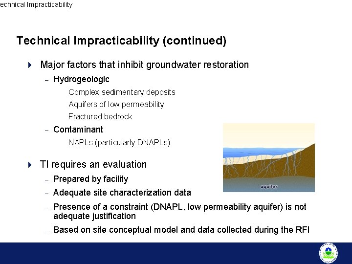 Technical Impracticability (continued) 4 Major factors that inhibit groundwater restoration – Hydrogeologic Complex sedimentary