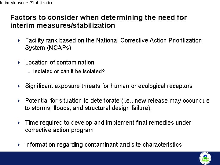 terim Measures/Stabilization Factors to consider when determining the need for interim measures/stabilization 4 Facility